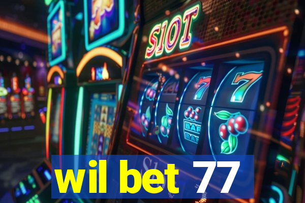 wil bet 77